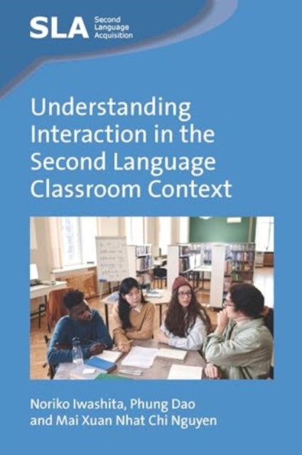 Book cover of: Understanding Interaction in the Second Language Classroom Context. By: Noriko Iwashita