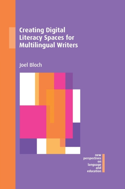 Book cover of: Creating Digital Literacy Spaces for Multilingual Writers. By: Joel Bloch