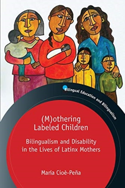 Book cover of: (M)othering Labeled Children. By: CIOE-PENA