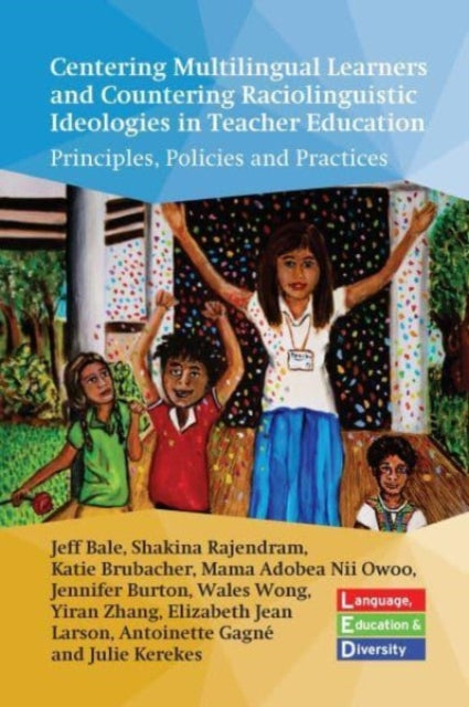 Book cover of: Centering Multilingual Learners and Countering Raciolinguistic Ideologies in Teacher Education. By: Jeff Bale