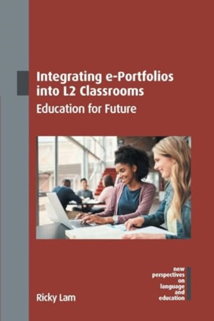 Book cover of: Integrating e-Portfolios into L2 Classrooms. By: Ricky Lam