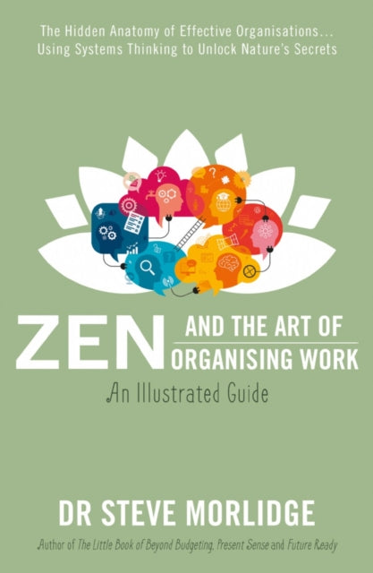 Book cover of: Zen and the Art of Organising Work: an Illustrated Guide. By: Steve Morlidge