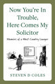 Book cover of: Now You’re In Trouble, Here Comes My Solicitor!. By: Steven D. Coles