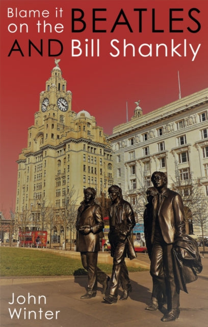 Book cover of: Blame It On The Beatles And Bill Shankly. By: Winter, John