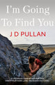 Book cover of: I'm Going to Find You. By: J. D Pullan