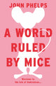 Book cover of: World Ruled by Mice. By: John Phelps