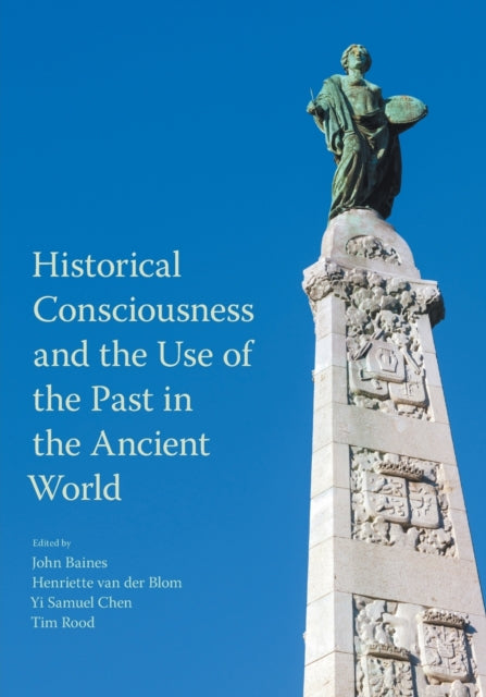 Book cover of: Historical Consciousness and the Use of the Past in the Ancient World. By: John Baines