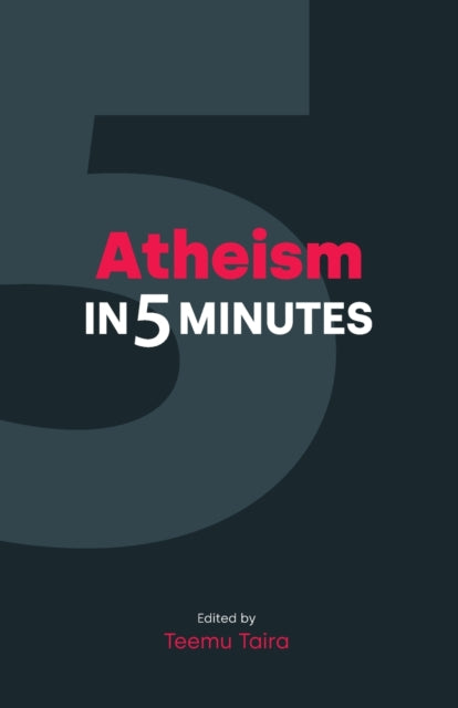Book cover of: Atheism in 5 Minutes. By: Teemu Taira