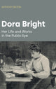 Dora Bright, Her Life and Works in the Public Eye 9781800502802 Equinox Publishing