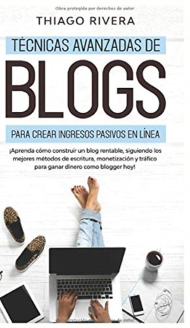 Book cover of: Tecnicas Avanzadas de Blogs Para Crear Ingresos Pasivos en Linea