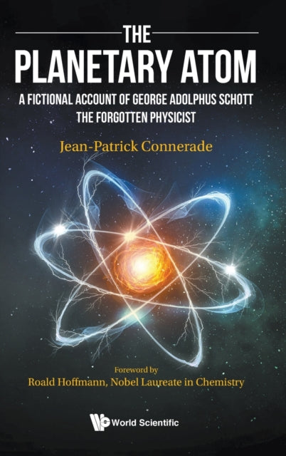 Book cover of: Planetary Atom, The: A Fictional Account Of George Adolphus Schott The Forgotten Physicist. By: Jean-Patrick Connerade