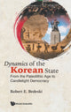 Book cover of: Dynamics Of The Korean State: From The Paleolithic Age To Candlelight Democracy. By: Robert E. Bedeski