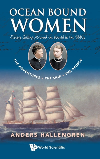 Book cover of: Ocean Bound Women: Sisters Sailing Around The World In The 1880s - The Adventures-the Ship-the People. By: Anders Hallengren