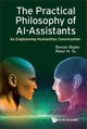 Book cover of: Practical Philosophy Of Ai-assistants, The: An Engineering-humanities Conversation. By: Suman Gupta