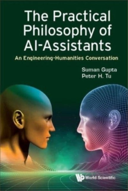 Book cover of: Practical Philosophy Of Ai-assistants, The: An Engineering-humanities Conversation. By: Suman Gupta