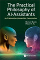 Book cover of: Practical Philosophy Of Ai-assistants, The: An Engineering-humanities Conversation. By: Suman Gupta