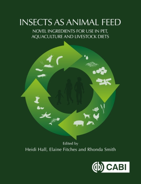 Book cover of: Insects as Animal Feed. By: Heidi Hall