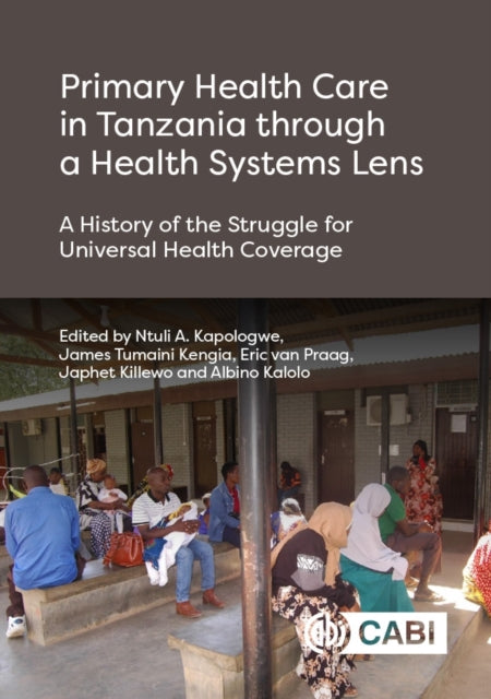 Book cover of: Primary Health Care in Tanzania through a Health Systems Lens. By: Ntuli A. Kapologwe