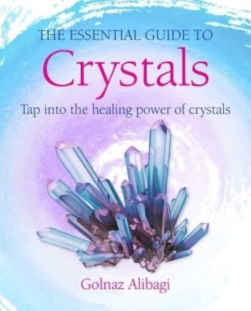 Book cover of: Essential Guide to Crystals. By: Golnaz Alibagi