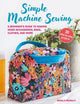 Simple Machine Sewing: 30 step-by-step projects, A Beginner’s Guide to Making Home Accessories, Bags, Clothes, and More 9781800652941 Angela Pressley