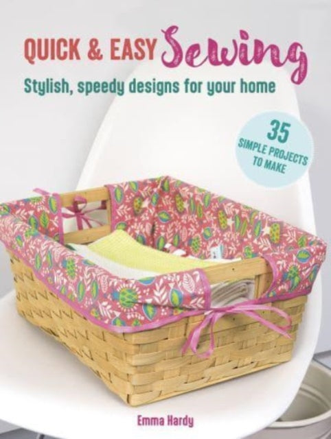 Book cover of: Quick & Easy Sewing: 35 simple projects to make. By: Emma Hardy