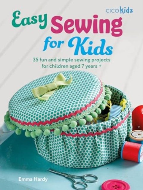 Book cover of: Easy Sewing for Kids. By: Emma Hardy