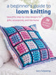 Beginner's Guide to Loom Knitting