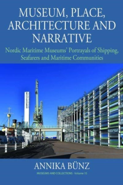 Book cover of: Museum, Place, Architecture and Narrative. By: Annika Bünz