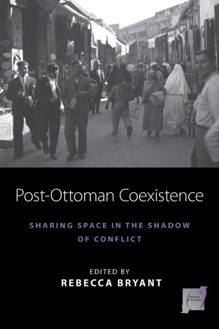 Book cover of: Post-Ottoman Coexistence. By: Rebecca Bryant