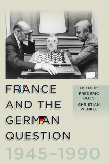 Book cover of: France and the German Question, 1945–1990. By: édéric Bozo