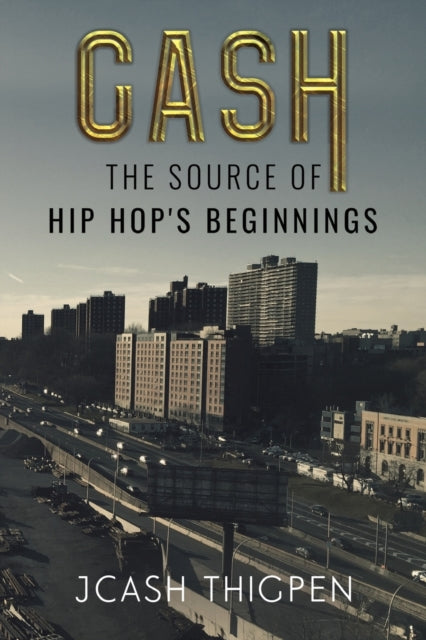Book cover of: CASH: The Source of Hip Hop's Beginnings. By: JCash Thigpen