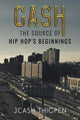 Book cover of: CASH: The Source of Hip Hop's Beginnings. By: JCash Thigpen