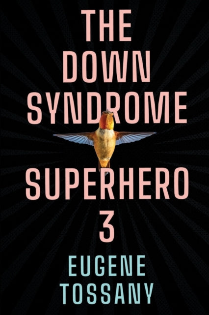Book cover of: Down Syndrome Superhero 3. By: Eugene Tossany