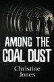 Book cover of: Among the Coal Dust. By: Christine Jones