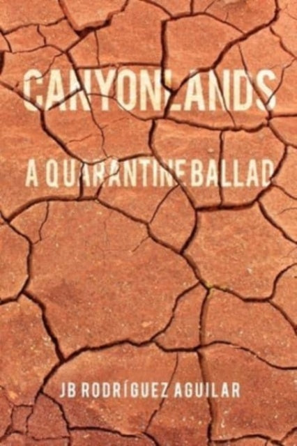 Book cover of: Canyonlands: A Quarantine Ballad