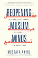Book cover of: Reopening Muslim Minds. By: Mustafa Akyol