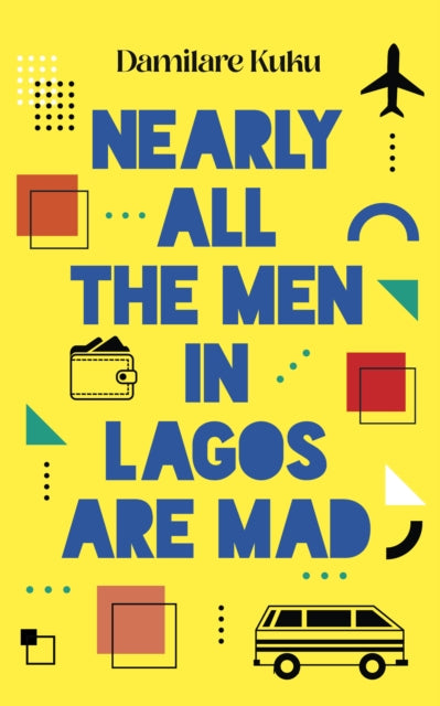 Book cover of: Nearly All the Men in Lagos are Mad. By: Damilare Kuku