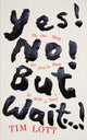 Book cover of: Yes! No! but Wait...!. By: Tim Lott