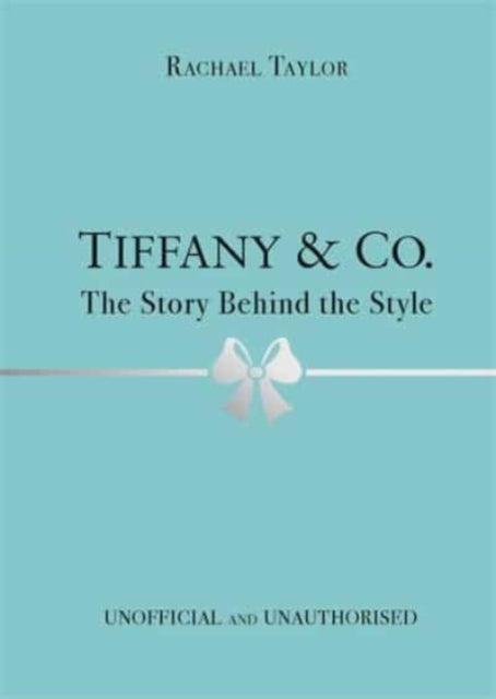 Tiffany & Co.: The Story Behind the Style 9781800783416 Rachael Taylor