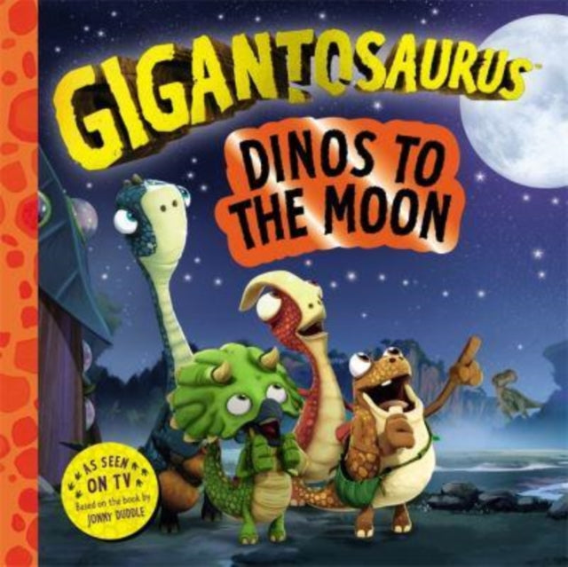 Book cover of: Gigantosaurus – Dinos to the Moon. By: Jonny Duddle