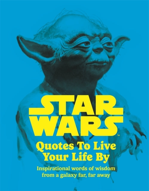 Book cover of: Star Wars Quotes To Live Your Life By. By: Roland Hall