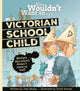 Book cover of: You Wouldn't Want To Be A Victorian Schoolchild!. By: John Malam