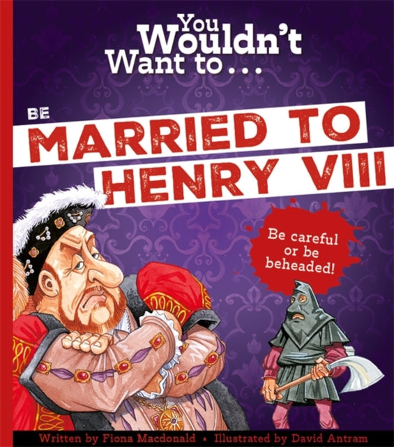 Book cover of: You Wouldn't Want To Be Married To Henry VIII!. By: Fiona Macdonald