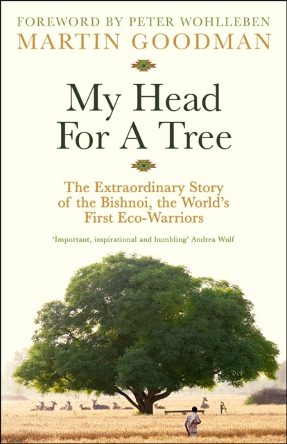 My Head For A Tree, The Extraordinary Story of the Bishnoi, the World’s First Eco-Warriors 9781800818712 Martin Goodman