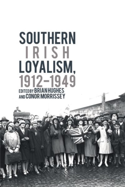 Book cover of: Southern Irish Loyalism, 1912-1949. By: Brian Hughes