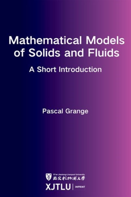 Book cover of: Mathematical Models of Solids and Fluids: a short introduction. By: Pascal Grange