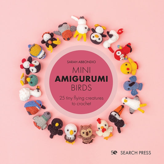 Mini Amigurumi Birds, 25 Tiny Flying Creatures to Crochet 9781800920439 Sarah Abbondio