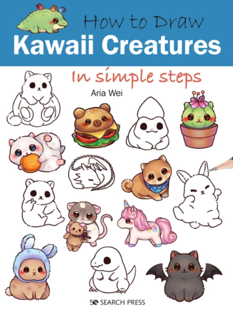 How to Draw: Kawaii Creatures, In Simple Steps 9781800921221 Aria Wei