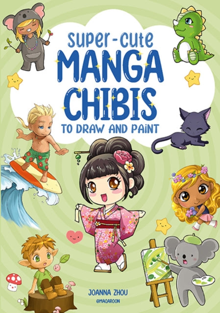 Book cover of: Super-Cute Manga Chibis to Draw and Paint. By: Joanna Zhou