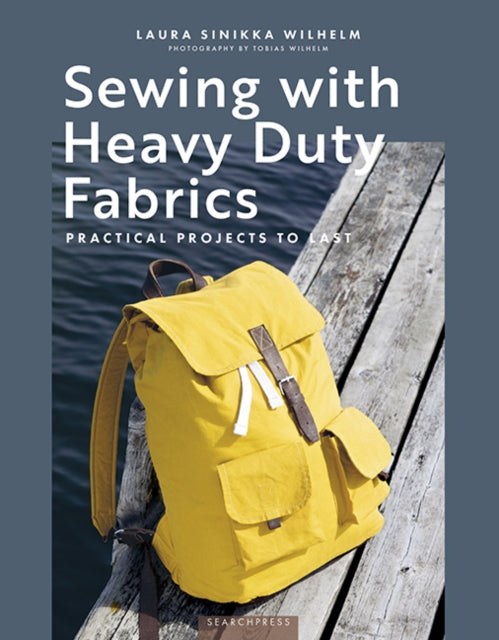 Sewing with Heavy Duty Fabrics, Practical Projects to Last 9781800923171 Laura Sinikka Wilhelm